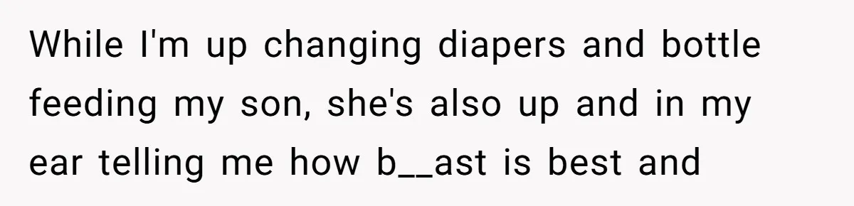 They Threw Away a Newborn’s Formula, Then Told His Mother She Was “Overreacting” While I'm up changing diapers and bottle feeding my son, she's also up and in my ear telling me how b__ast is best and
