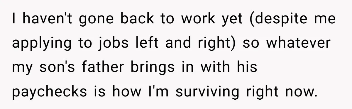 They Threw Away a Newborn’s Formula, Then Told His Mother She Was “Overreacting” I haven't gone back to work yet (despite me applying to jobs left and right) so whatever my son's father brings in with his paychecks is how I'm surviving right...