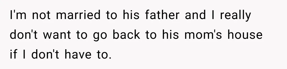 They Threw Away a Newborn’s Formula, Then Told His Mother She Was “Overreacting” I'm not married to his father and I really don't want to go back to his mom's house if I don't have to.