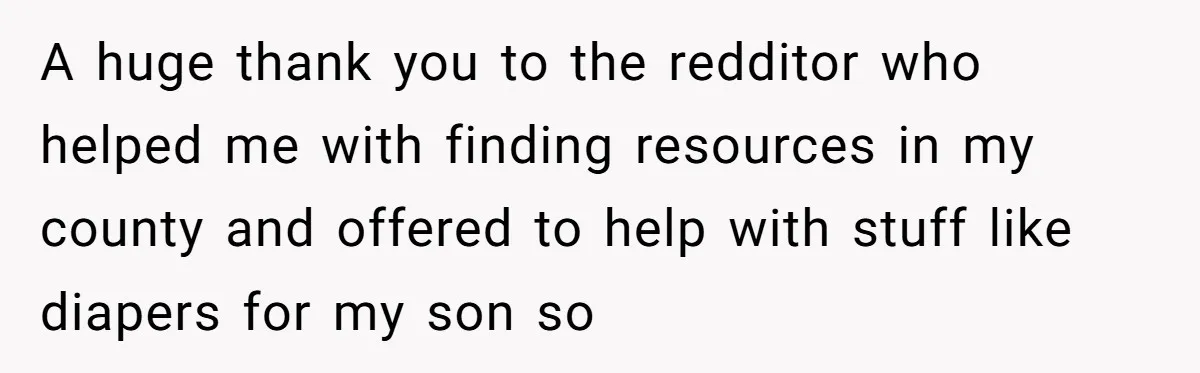 They Threw Away a Newborn’s Formula, Then Told His Mother She Was “Overreacting” A huge thank you to the redditor who helped me with finding resources in my county and offered to help with stuff like diapers for my son so