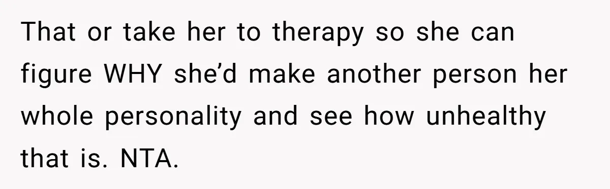 Husband Calls Wife’s Taylor Swift Obsession A ‘Cult,’ Now She Says He Doesn’t Support Her That or take her to therapy so she can figure WHY she’d make another person her whole personality and see how unhealthy that is. NTA.