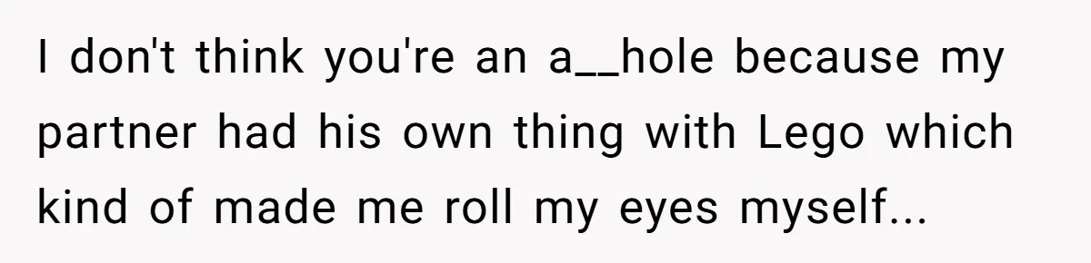 Husband Calls Wife’s Taylor Swift Obsession A ‘Cult,’ Now She Says He Doesn’t Support Her I don't think you're an a__hole because my partner had his own thing with Lego which kind of made me roll my eyes myself...