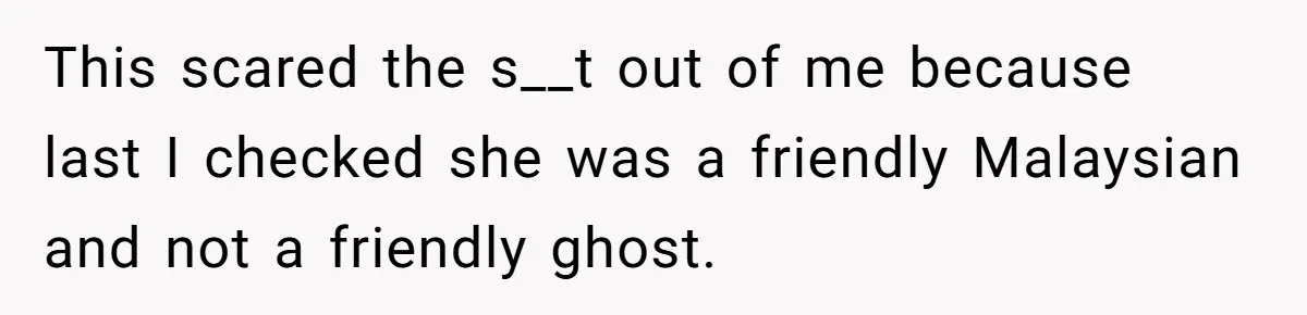13-Year-Old Faces Her First Period, Neighbor Babysitter Steps Up, Still Gets Blamed By Parents This scared the s__t out of me because last I checked she was a friendly Malaysian and not a friendly ghost.