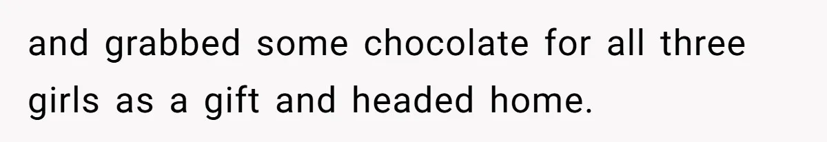 13-Year-Old Faces Her First Period, Neighbor Babysitter Steps Up, Still Gets Blamed By Parents and grabbed some chocolate for all three girls as a gift and headed home.