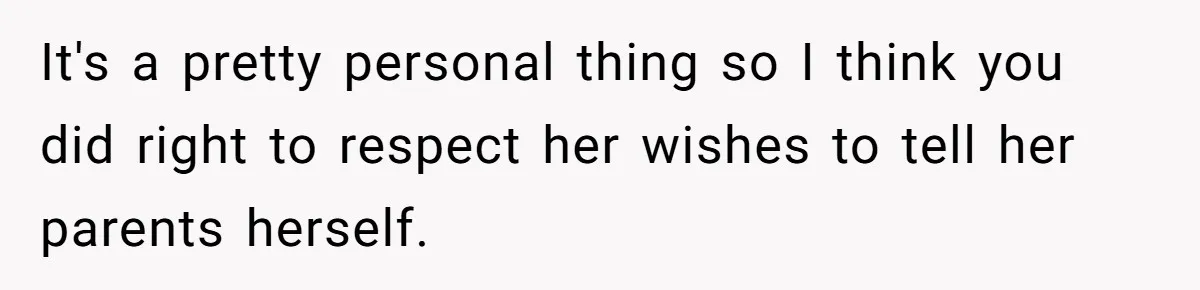 13-Year-Old Faces Her First Period, Neighbor Babysitter Steps Up, Still Gets Blamed By Parents It's a pretty personal thing so I think you did right to respect her wishes to tell her parents herself.