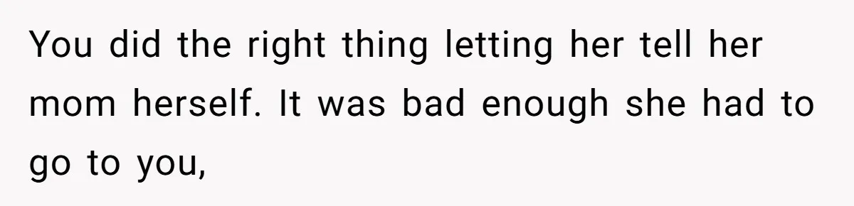 13-Year-Old Faces Her First Period, Neighbor Babysitter Steps Up, Still Gets Blamed By Parents You did the right thing letting her tell her mom herself. It was bad enough she had to go to you,
