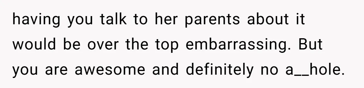 13-Year-Old Faces Her First Period, Neighbor Babysitter Steps Up, Still Gets Blamed By Parents having you talk to her parents about it would be over the top embarrassing. But you are awesome and definitely no a__hole.