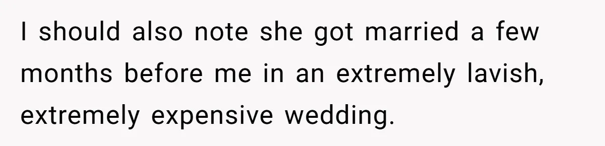 Cousin Keeps Insulting Her Wedding, She Fires Back With ‘At Least I’m Still Married’ I should also note she got married a few months before me in an extremely lavish, extremely expensive wedding.