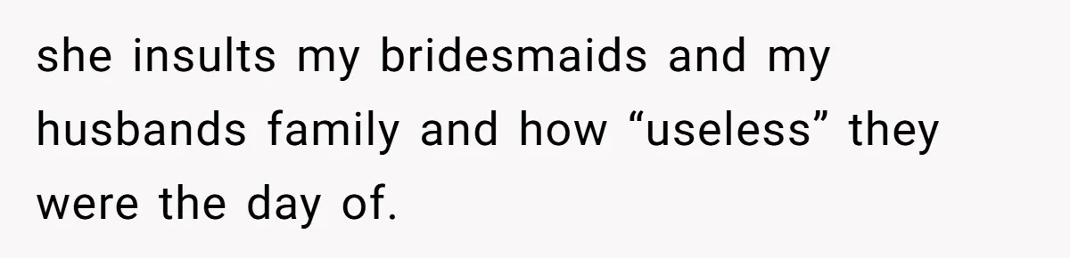 Cousin Keeps Insulting Her Wedding, She Fires Back With ‘At Least I’m Still Married’ she insults my bridesmaids and my husbands family and how “useless” they were the day of.