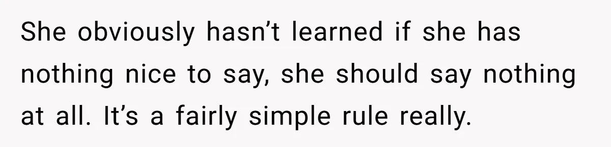 Cousin Keeps Insulting Her Wedding, She Fires Back With ‘At Least I’m Still Married’ She obviously hasn’t learned if she has nothing nice to say, she should say nothing at all. It’s a fairly simple rule really.