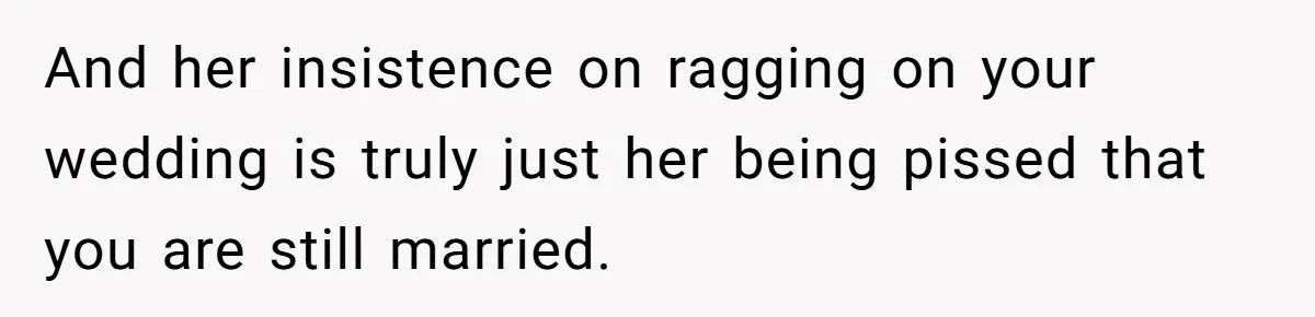 Cousin Keeps Insulting Her Wedding, She Fires Back With ‘At Least I’m Still Married’ And her insistence on ragging on your wedding is truly just her being pissed that you are still married.