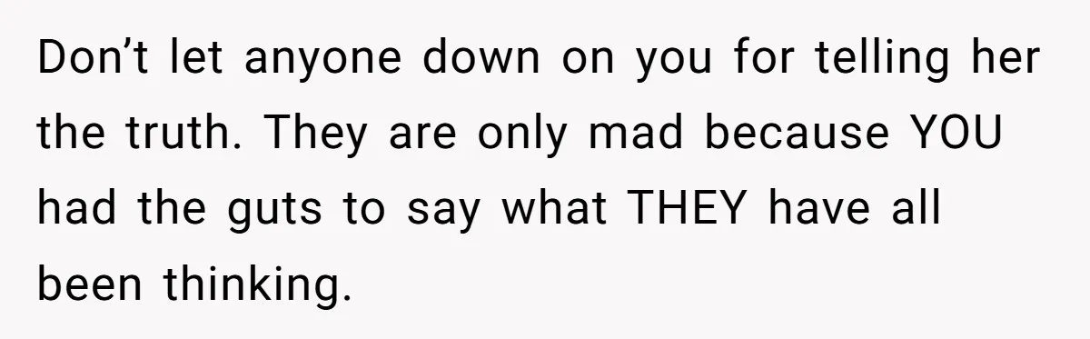 Cousin Keeps Insulting Her Wedding, She Fires Back With ‘At Least I’m Still Married’ Don’t let anyone down on you for telling her the truth. They are only mad because YOU had the guts to say what THEY have all been thinking.