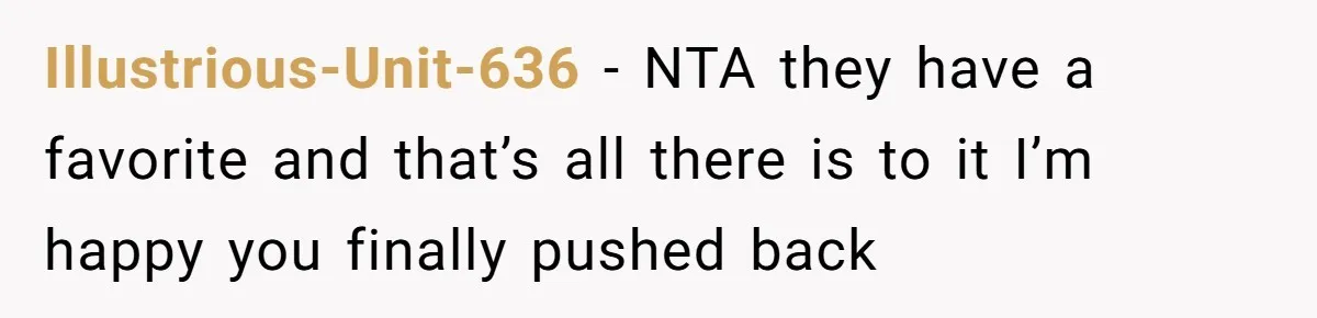 Cousin Keeps Insulting Her Wedding, She Fires Back With ‘At Least I’m Still Married’ Illustrious-Unit-636 − NTA they have a favorite and that’s all there is to it I’m happy you finally pushed back