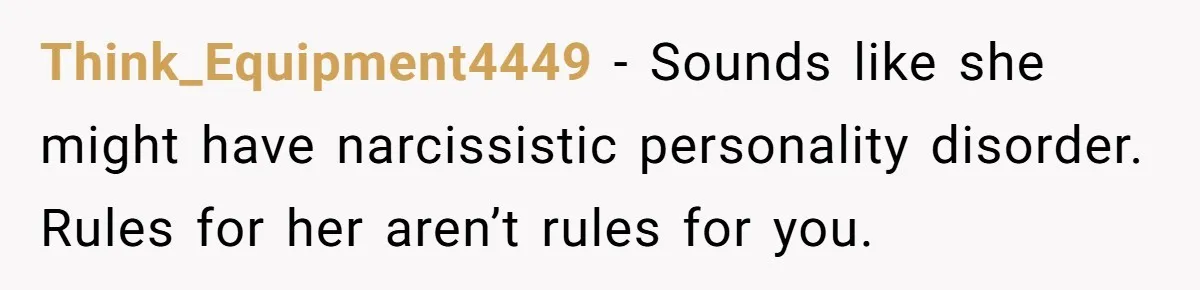 Cousin Keeps Insulting Her Wedding, She Fires Back With ‘At Least I’m Still Married’ Think_Equipment4449 − Sounds like she might have narcissistic personality disorder. Rules for her aren’t rules for you.