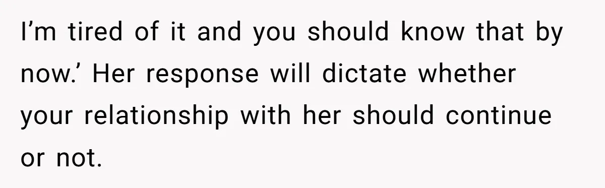 Cousin Keeps Insulting Her Wedding, She Fires Back With ‘At Least I’m Still Married’ I’m tired of it and you should know that by now.’ Her response will dictate whether your relationship with her should continue or not.