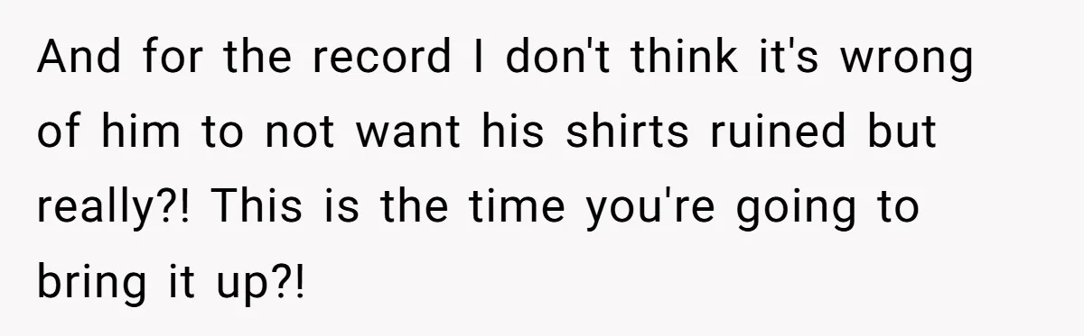 After Facing A Major Surgery, Woman Returns Home To Face Another Unexpected Conflict And for the record I don't think it's wrong of him to not want his shirts ruined but really?! This is the time you're going to bring it up?!