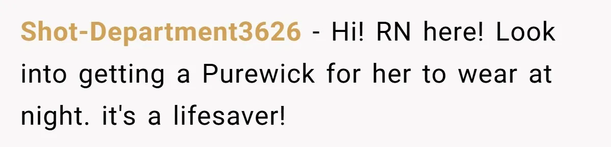 Devoted Daughter-In-Law Breaks Her Spine For Husband's Mother, Until One Day She Can't Take It Anymore Shot-Department3626 − Hi! RN here! Look into getting a Purewick for her to wear at night. it's a lifesaver!