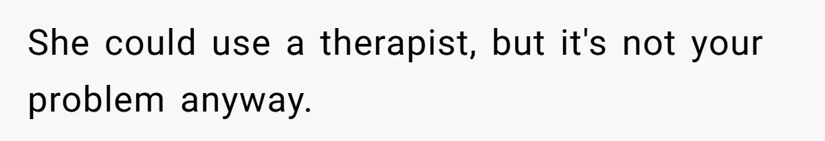 Long-Lost Sibling Crashes Woman's Peaceful Life With Wild Accusations She could use a therapist, but it's not your problem anyway.