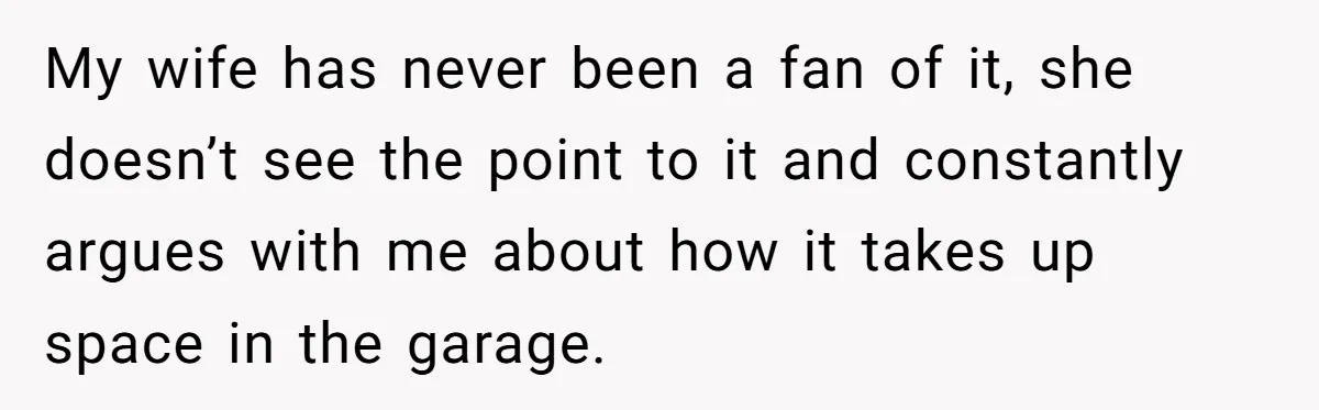 Husband Refuses To Sell His Prized Vintage Car Despite A Sudden Family Safety Crisis My wife has never been a fan of it, she doesn’t see the point to it and constantly argues with me about how it takes up space in the garage.