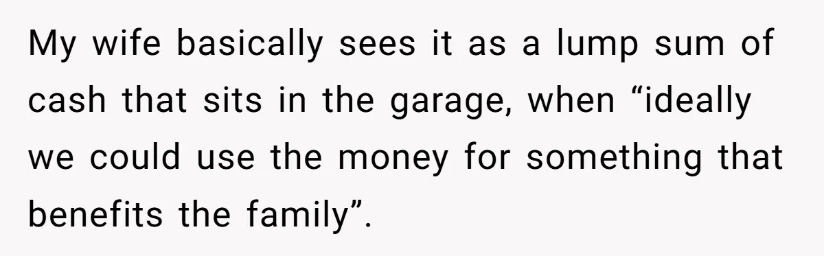 Husband Refuses To Sell His Prized Vintage Car Despite A Sudden Family Safety Crisis My wife basically sees it as a lump sum of cash that sits in the garage, when “ideally we could use the money for something that benefits the family”.
