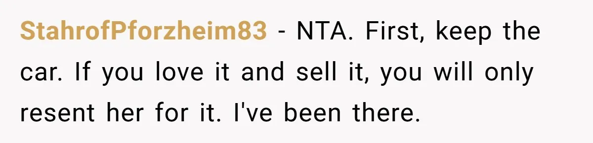 Husband Refuses To Sell His Prized Vintage Car Despite A Sudden Family Safety Crisis StahrofPforzheim83 − NTA. First, keep the car. If you love it and sell it, you will only resent her for it. I've been there.