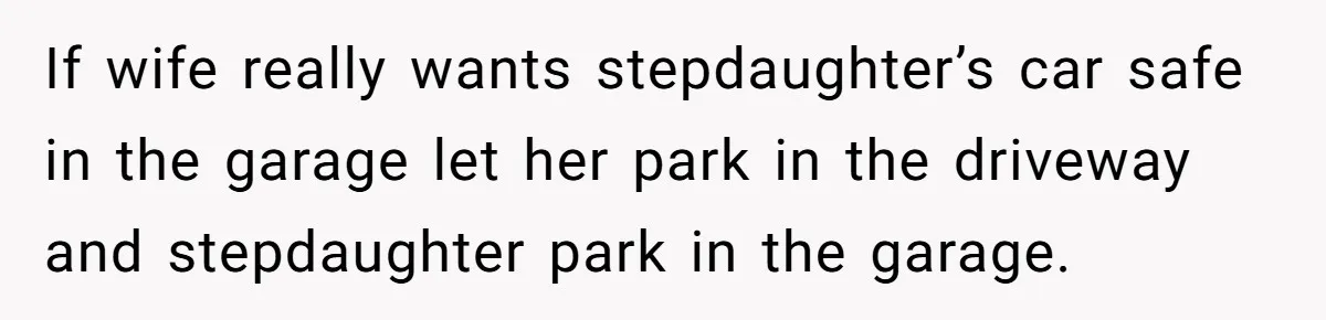 Husband Refuses To Sell His Prized Vintage Car Despite A Sudden Family Safety Crisis If wife really wants stepdaughter’s car safe in the garage let her park in the driveway and stepdaughter park in the garage.