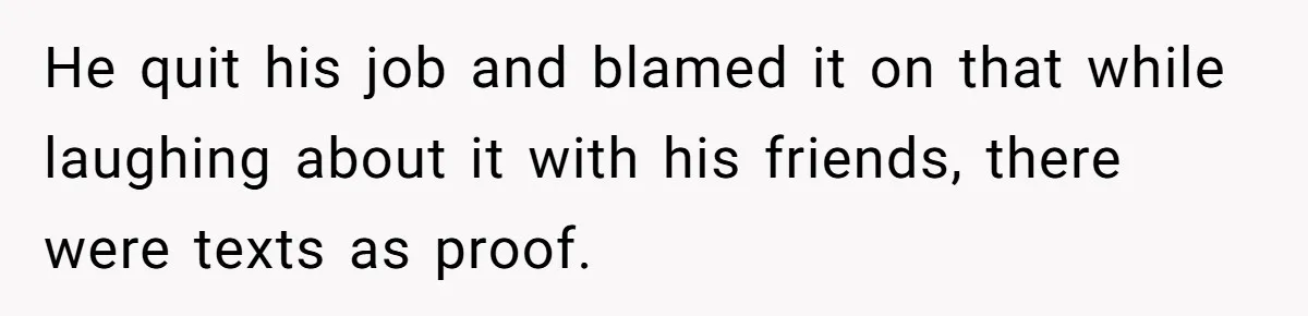 She Stayed Close to Her Brother’s Ex for the Kids, Now His New Wife Wants Her to Choose Sides He quit his job and blamed it on that while laughing about it with his friends, there were texts as proof.