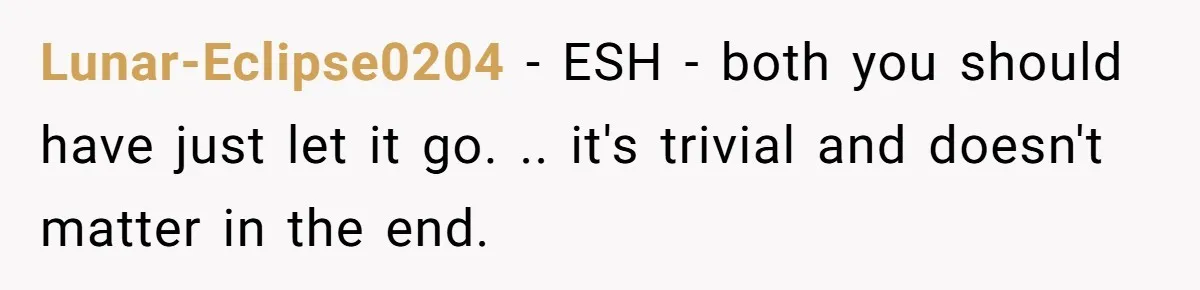 Lunar-Eclipse0204 − ESH - both you should have just let it go. .. it's trivial and doesn't matter in the end.