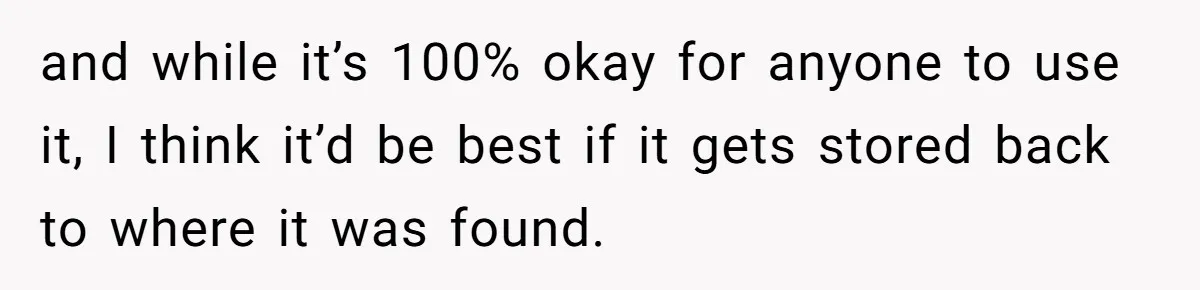 and while it’s 100% okay for anyone to use it, I think it’d be best if it gets stored back to where it was found.