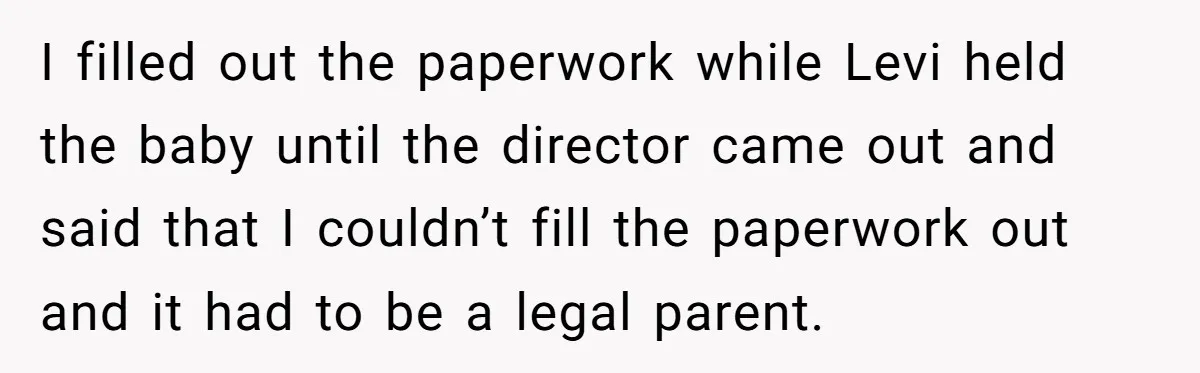 She Was Told She Couldn’t Be Her Own Child’s Mother, and That’s When Everything Boiled Over I filled out the paperwork while Levi held the baby until the director came out and said that I couldn’t fill the paperwork out and it had to be a...