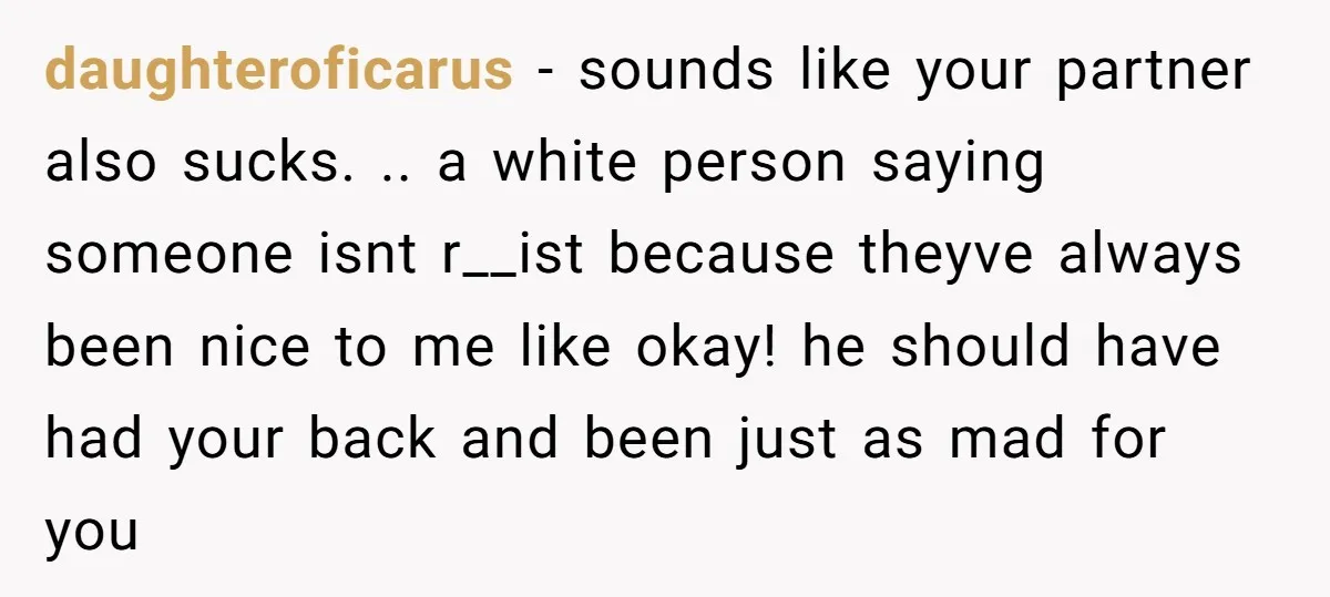 She Was Told She Couldn’t Be Her Own Child’s Mother, and That’s When Everything Boiled Over daughteroficarus − sounds like your partner also sucks. .. a white person saying someone isnt r__ist because theyve always been nice to me like okay! he should have had your...