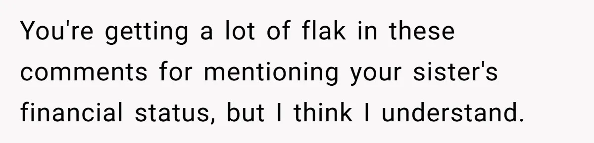 A Woman Told Her Pregnant Sister Not to Use Her Daughter’s Name, and It Sparked a Painful Family Divide You're getting a lot of flak in these comments for mentioning your sister's financial status, but I think I understand.