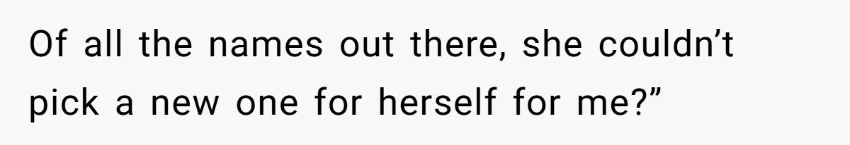 A Woman Told Her Pregnant Sister Not to Use Her Daughter’s Name, and It Sparked a Painful Family Divide Of all the names out there, she couldn’t pick a new one for herself for me?”
