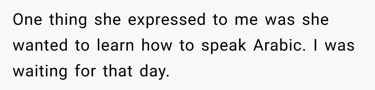 He Taught His Daughter Arabic to Honor Her Roots, Then She Got Bullied and His Wife Blamed Him One thing she expressed to me was she wanted to learn how to speak Arabic. I was waiting for that day.