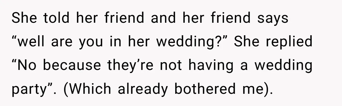 She Asked Her Friend to Change a Wedding Date, and It Sparked a Quiet Friendship Test She told her friend and her friend says “well are you in her wedding?” She replied “No because they’re not having a wedding party”. (Which already bothered me).