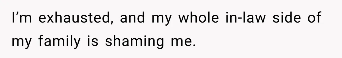 Pregnant Women Chooses Her Mother And Husband For The Delivery Room, But Her MIL’s Overreaction Causes Family Drama I’m exhausted, and my whole in-law side of my family is shaming me.