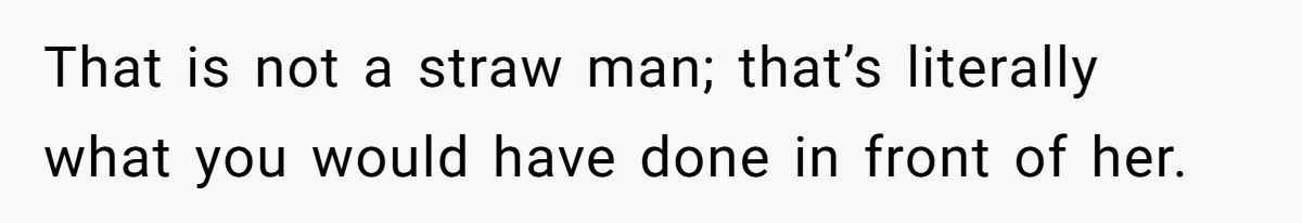 Pregnant Women Chooses Her Mother And Husband For The Delivery Room, But Her MIL’s Overreaction Causes Family Drama That is not a straw man; that’s literally what you would have done in front of her.