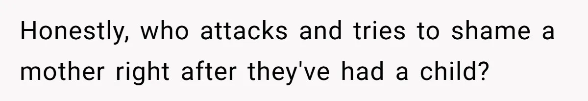 Pregnant Women Chooses Her Mother And Husband For The Delivery Room, But Her MIL’s Overreaction Causes Family Drama Honestly, who attacks and tries to shame a mother right after they've had a child?