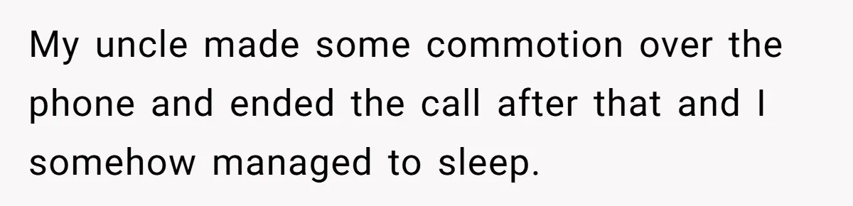 A Man Wouldn’t Let His Nephew Sleep Over Netflix, So the Nephew Finally Drew the Line My uncle made some commotion over the phone and ended the call after that and I somehow managed to sleep.