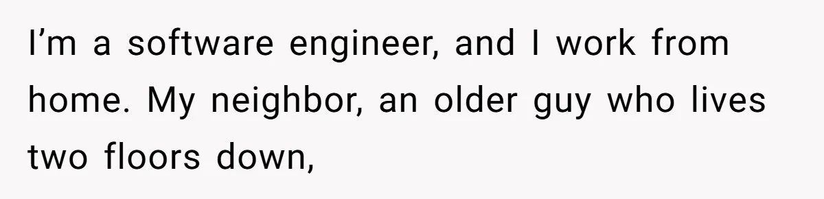 He Fixed One Printer for Free, Then His Neighbor Turned Him Into the Building’s Unpaid IT Guy I’m a software engineer, and I work from home. My neighbor, an older guy who lives two floors down,