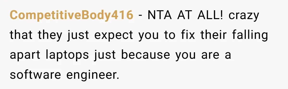 He Fixed One Printer for Free, Then His Neighbor Turned Him Into the Building’s Unpaid IT Guy CompetitiveBody416 − NTA AT ALL! crazy that they just expect you to fix their falling apart laptops just because you are a software engineer.