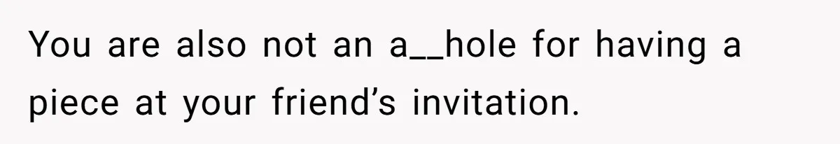 Father Accuses Daughter Of Being Selfish For Not Sacrificing Her Health To Bake Two Cakes You are also not an a__hole for having a piece at your friend’s invitation.