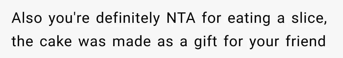 Father Accuses Daughter Of Being Selfish For Not Sacrificing Her Health To Bake Two Cakes Also you're definitely NTA for eating a slice, the cake was made as a gift for your friend
