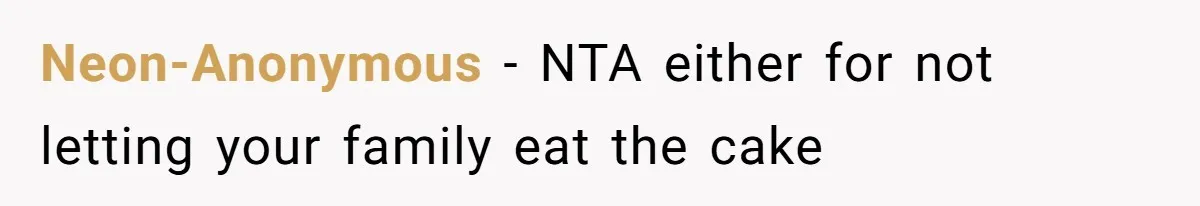 Father Accuses Daughter Of Being Selfish For Not Sacrificing Her Health To Bake Two Cakes Neon-Anonymous − NTA either for not letting your family eat the cake