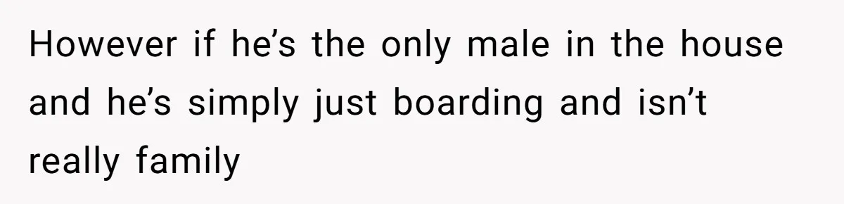She Refused to Wear a Hijab at Home for a “Temporary” Guest, and Now Her Family Says She’s Being Inconsiderate However if he’s the only male in the house and he’s simply just boarding and isn’t really family