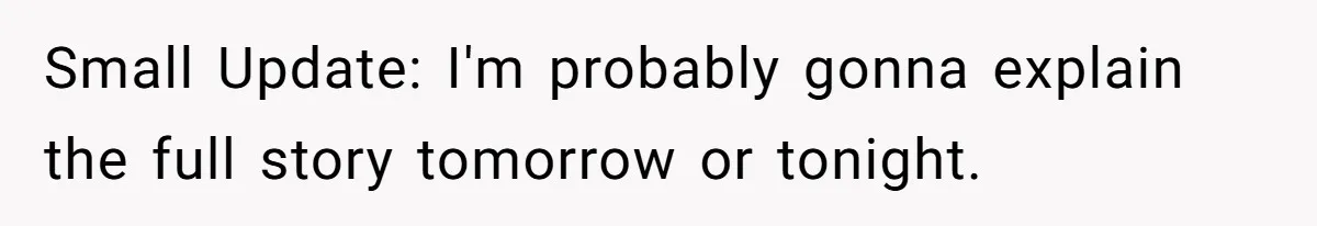 Small Update: I'm probably gonna explain the full story tomorrow or tonight.