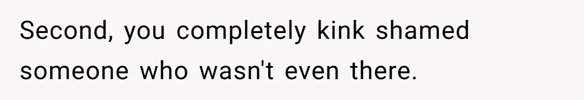 She Refused to Go Barefoot at Her Sister’s House, and It Sparked a Very Awkward Conversation Second, you completely kink shamed someone who wasn't even there.