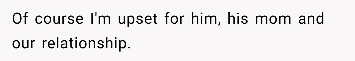 Ex Wants To Get Back Together After His Mom’s Death, She’s Not Having It Of course I'm upset for him, his mom and our relationship.
