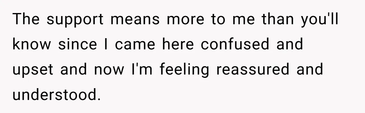 Ex Wants To Get Back Together After His Mom’s Death, She’s Not Having It The support means more to me than you'll know since I came here confused and upset and now I'm feeling reassured and understood.