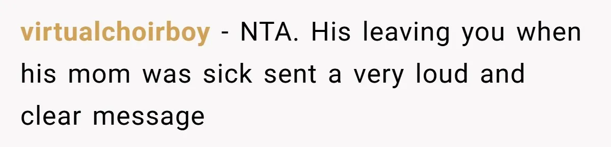 Ex Wants To Get Back Together After His Mom’s Death, She’s Not Having It virtualchoirboy − NTA. His leaving you when his mom was sick sent a very loud and clear message